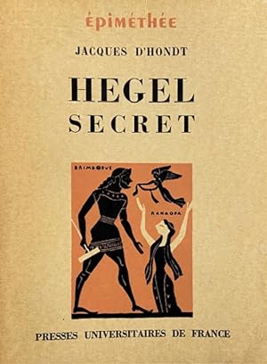 Hegel Secret : Recherches Sur Les Sources Cachées De La Pensée De Hegel