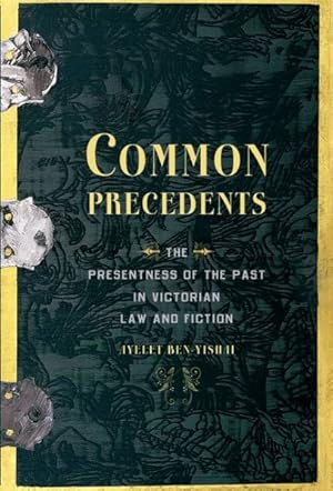 Image du vendeur pour Common Precedents : The Presentness of the Past in Victorian Law and Fiction mis en vente par GreatBookPricesUK
