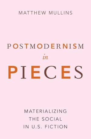 Seller image for Postmodernism in Pieces : Materializing the Social in U.S. Fiction for sale by GreatBookPrices