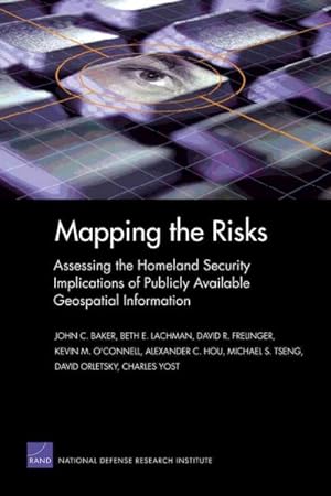 Bild des Verkufers fr Mapping the Risks : Assessing the Homeland Security Implications of Publicly Available Geospatial Information zum Verkauf von GreatBookPrices