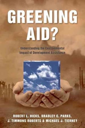Imagen del vendedor de Greening Aid? : Understanding the Environmental Impact of Development Assistance a la venta por GreatBookPricesUK