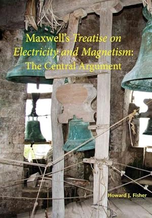 Seller image for Maxwell's Treatise on Electricity and Magnetism : The Central Argument for sale by GreatBookPrices