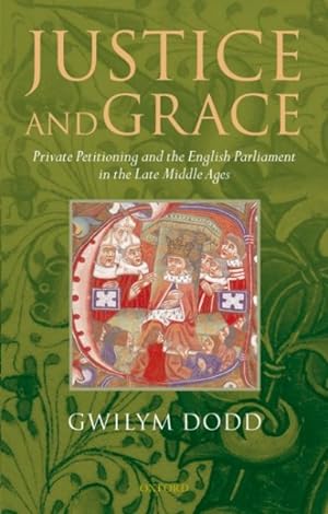 Immagine del venditore per Justice and Grace : Private Petitioning and the English Parliament in the Late Middle Ages venduto da GreatBookPrices