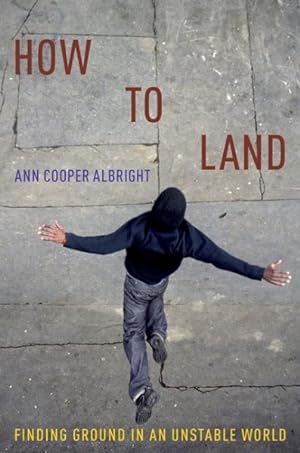 Imagen del vendedor de How to Land : Finding Ground in an Unstable World a la venta por GreatBookPrices