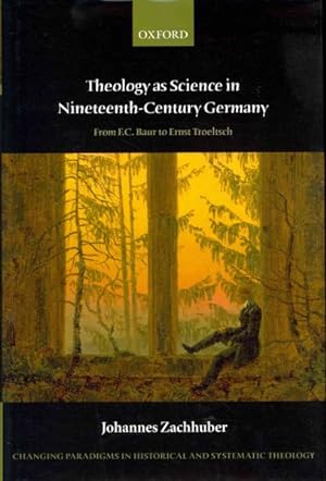 Immagine del venditore per Theology As Science in Nineteenth-Century Germany : From F. C. Baur to Ernst Troeltsch venduto da GreatBookPrices