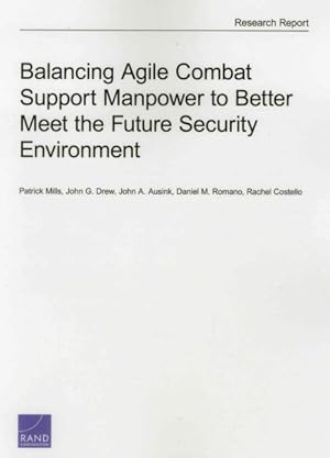 Image du vendeur pour Balancing Agile Combat Support Manpower to Better Meet the Future Security Environment mis en vente par GreatBookPrices