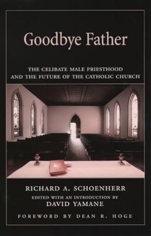 Imagen del vendedor de Goodbye Father : The Celibate Male Priesthood and the Future of the Catholic Church a la venta por GreatBookPrices