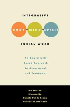 Seller image for Integrative Body-Mind-Spirit Social Work : An Empirically Based Approach to Assessment and Treatment for sale by GreatBookPricesUK