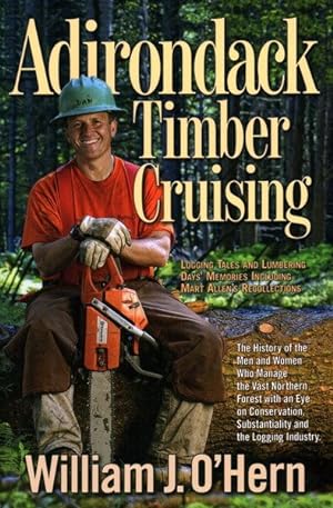 Bild des Verkufers fr Adirondack Timber Cruising : Logging Tales and Lumbering Days' Memories, Including Mart Allen's Recollections zum Verkauf von GreatBookPrices