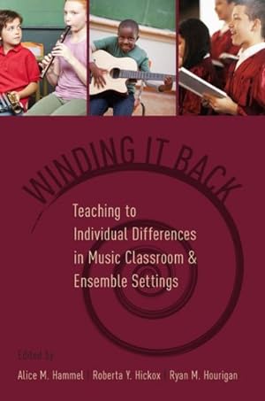 Imagen del vendedor de Winding It Back : Teaching to Individual Differences in Music Classroom and Ensemble Settings a la venta por GreatBookPrices