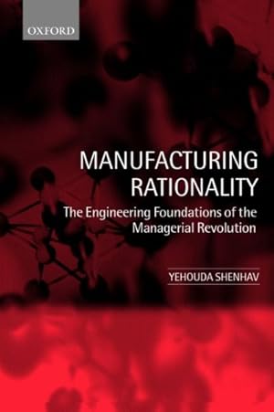 Seller image for Manufacturing Rationality : The Engineering Foundations of the Managerial Revolution for sale by GreatBookPrices