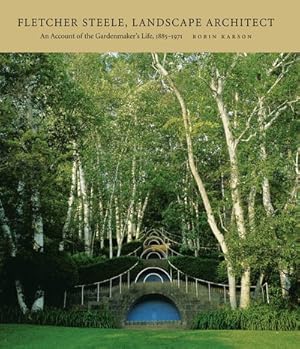 Image du vendeur pour Fletcher Steele, Landscape Architect : An Account of the Gardenmaker's Life, 1885-1971 mis en vente par GreatBookPrices