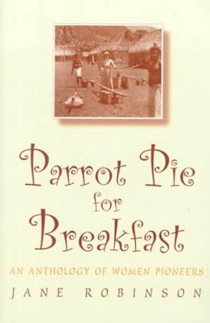 Bild des Verkufers fr Parrot Pie for Breakfast : An Anthology of Women Pioneers zum Verkauf von GreatBookPrices