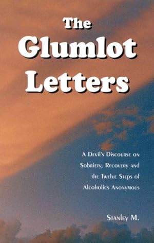 Image du vendeur pour Glumlot Letters : A Devil's Discourse on Sobriety, Recovery and the Twelve Steps of A. A. mis en vente par GreatBookPrices