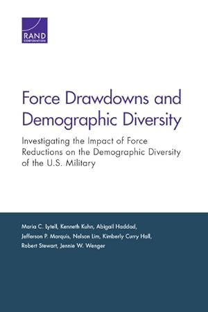 Seller image for Force Drawdowns and Demographic Diversity : Investigating the Impact of Force Reductions on the Demographic Diversity of the U.S. Military for sale by GreatBookPrices