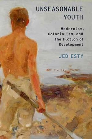 Immagine del venditore per Unseasonable Youth : Modernism, Colonialism, and the Fiction of Development venduto da GreatBookPricesUK