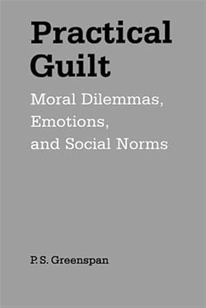 Immagine del venditore per Practical Guilt : Moral Dilemmas, Emotions, and Social Norms venduto da GreatBookPrices
