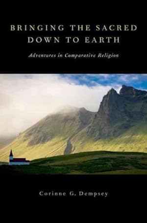 Imagen del vendedor de Bringing the Sacred Down to Earth : Adventures in Comparative Religion a la venta por GreatBookPricesUK