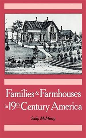 Bild des Verkufers fr Families and Farmhouses in Nineteenth-Century America : Vernacular Design and Social Change zum Verkauf von GreatBookPrices