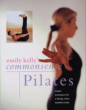 Seller image for Commonsense Pilates : Simple Techniques for a Strong, Lithe, Healthier Body for sale by GreatBookPrices