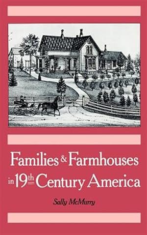 Bild des Verkufers fr Families and Farmhouses in Nineteenth-Century America : Vernacular Design and Social Change zum Verkauf von GreatBookPrices