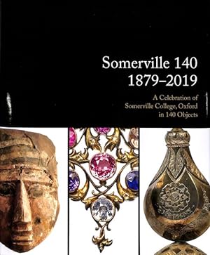 Bild des Verkufers fr Somerville 140 1879-2019 : A Celebration of Somerville College, Oxford in 140 Objects zum Verkauf von GreatBookPrices