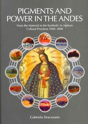 Bild des Verkufers fr Pigments and Power in the Andes : From the Material to the Symbolic in Andean Cultural Practices 1500-1800 zum Verkauf von GreatBookPrices