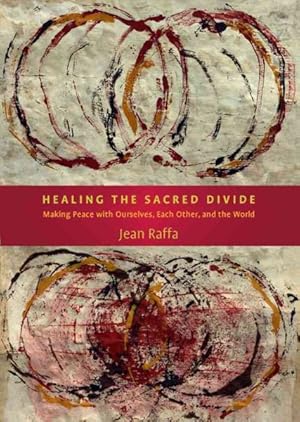Seller image for Healing The Sacred Divide : Making Peace With Ourselves, Each Other, and the World for sale by GreatBookPrices