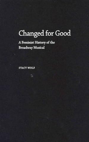 Seller image for Changed for Good : A Feminist History of the Broadway Musical for sale by GreatBookPrices