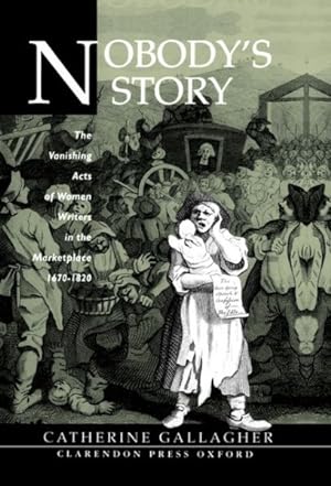 Imagen del vendedor de Nobody's Story : The Vanishing Acts of Women Writers in the Marketplace, 1670-1820 a la venta por GreatBookPrices