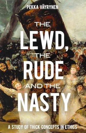 Imagen del vendedor de Lewd, the Rude and the Nasty : A Study of Thick Concepts in Ethics a la venta por GreatBookPrices