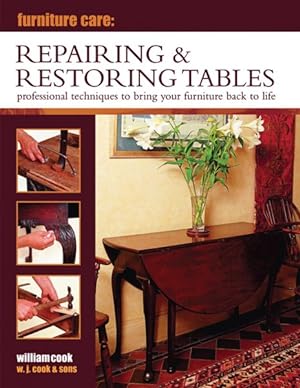 Imagen del vendedor de Furniture Care Repairing & Restoring Tables : Professional Techniques to Bring Your Furniture Back to Life a la venta por GreatBookPrices