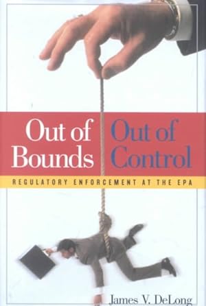 Seller image for Out of Bounds, Out of Control : Regulatory Enforcement at the Epa for sale by GreatBookPrices