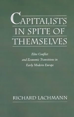 Immagine del venditore per Capitalists in Spite of Themselves : Elite Conflict and European Transitions in Early Modern Europe venduto da GreatBookPrices