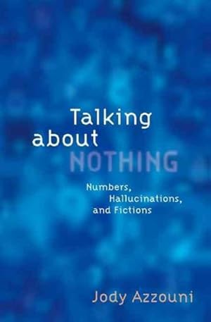 Bild des Verkufers fr Talking About Nothing : Numbers, Hallucinations and Fictions zum Verkauf von GreatBookPrices
