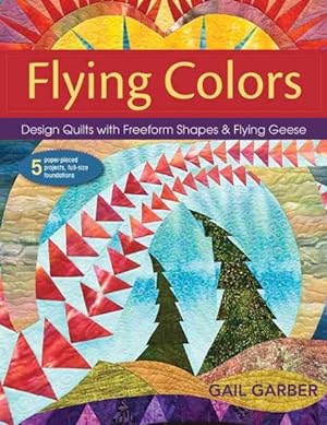 Bild des Verkufers fr Flying Colors : Design Quilts With Freeform Shapes & Flying Geese zum Verkauf von GreatBookPrices