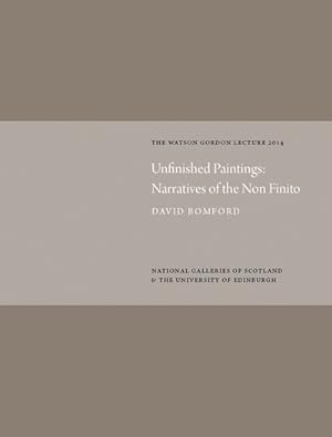Bild des Verkufers fr Unfinished Paintings : Narratives of the Non Finito: Watson Gordon Lecture 2014 zum Verkauf von GreatBookPrices
