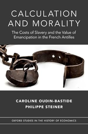 Immagine del venditore per Calculation and Morality : The Costs of Slavery and the Value of Emancipation in the French Antilles venduto da GreatBookPrices