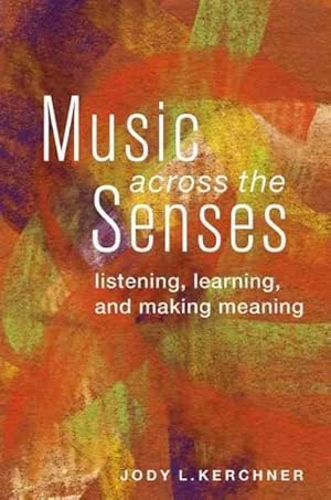 Bild des Verkufers fr Music Across the Senses : Listening, Learning, and Making Meaning zum Verkauf von GreatBookPrices