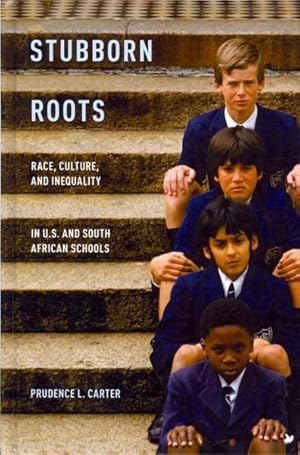Immagine del venditore per Stubborn Roots : Race, Culture, and Inequality in U.S. and South African Schools venduto da GreatBookPrices