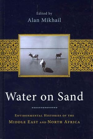 Image du vendeur pour Water on Sand : Environmental Histories of the Middle East and North Africa mis en vente par GreatBookPrices