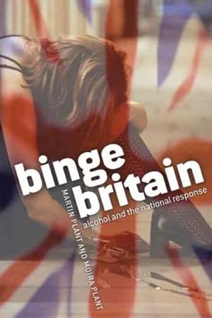 Imagen del vendedor de Binge Britain : Alcohol And the National Response a la venta por GreatBookPrices