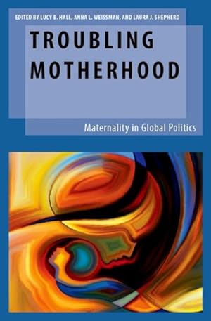 Imagen del vendedor de Troubling Motherhood : Maternality in Global Politics a la venta por GreatBookPrices