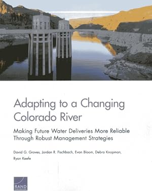 Image du vendeur pour Adapting to a Changing Colorado River : Making Future Water Deliveries More Reliable Through Robust Management Strategies mis en vente par GreatBookPrices