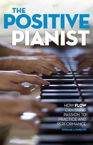 Bild des Verkufers fr Positive Pianist : How Flow Can Bring Passion to Practice and Performance zum Verkauf von GreatBookPrices