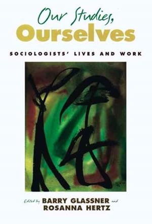 Imagen del vendedor de Our Studies, Ourselves : Sociologists' Lives and Work a la venta por GreatBookPrices