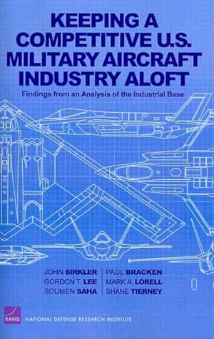 Seller image for Keeping a Competitive U.S. Military Aircraft Industry Aloft : Findings from an Analysis of the Industrial Base for sale by GreatBookPrices