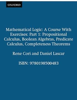 Image du vendeur pour Mathematical Logic : A Course With Exercises-Propositional Calculus, Boolean Algebras, Predicate Calculus mis en vente par GreatBookPrices
