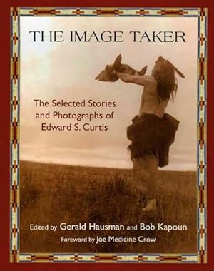 Seller image for Image Taker : The Selected Stories and Photographs of Edward S. Curtis for sale by GreatBookPricesUK