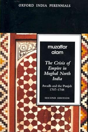 Imagen del vendedor de Crisis of Empire in Mughal North India : Awadh and the Punjab, 1707-1748 a la venta por GreatBookPrices